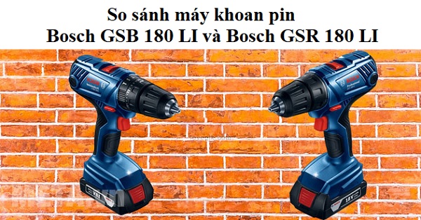 Nên mua khoan pin Bosch GSB 180 LI hay Bosch GSR 180 LI
