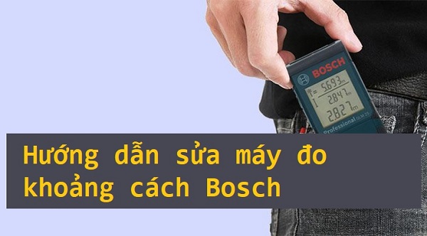 Nguyên nhân và cách sửa lỗi máy đo khoảng cách Bosch thường gặp